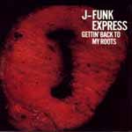 J-Funk Express Getting Back To My Roots